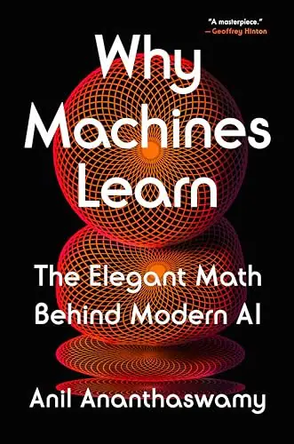 Why Machines Learn by Anil Ananthaswamy